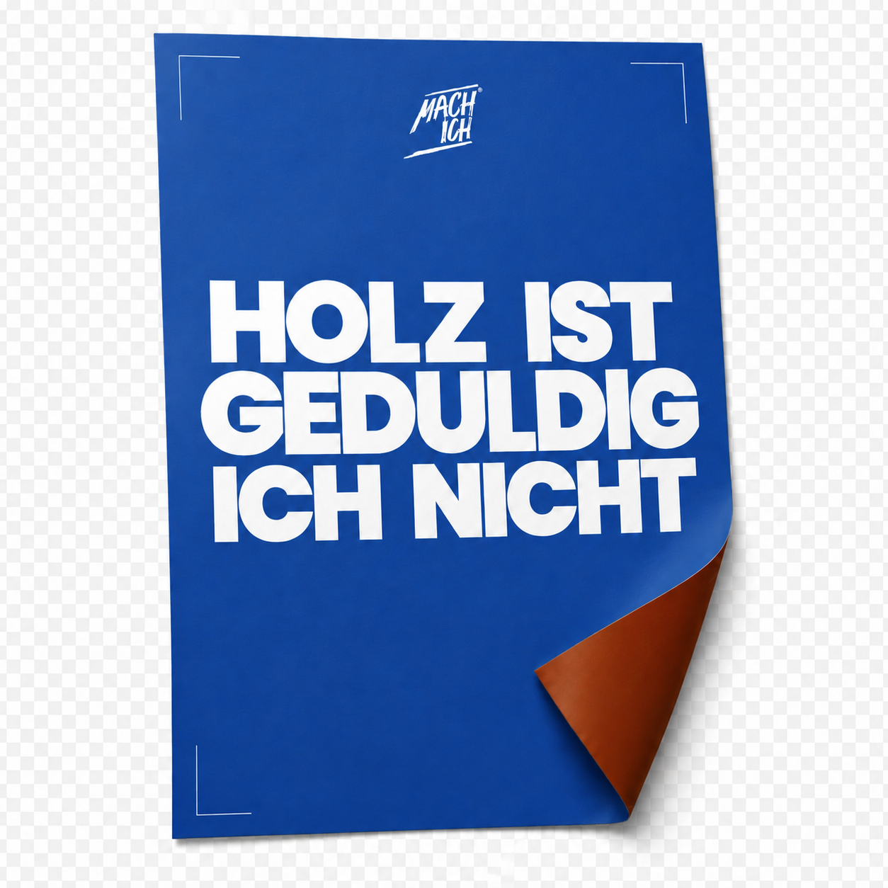 MACH ICH Poster beidseitig braun/blau MEIN GEHEIMNIS KÖNNEN (braun) + HOLZ IST GEDUDIG ICH NICHT (blau), Poster, Blauer Poster, Weiße Schrift, Gerundete Ecke, Grafikdruck